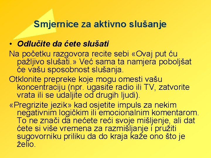 Smjernice za aktivno slušanje • Odlučite da ćete slušati Na početku razgovora recite sebi