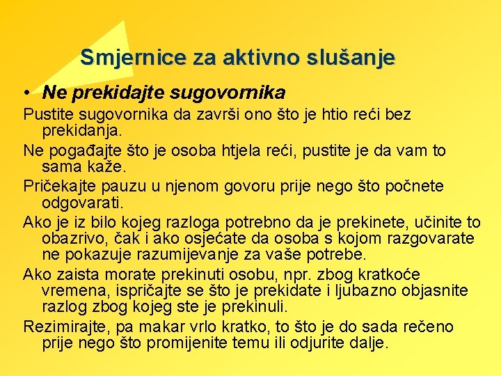 Smjernice za aktivno slušanje • Ne prekidajte sugovornika Pustite sugovornika da završi ono što