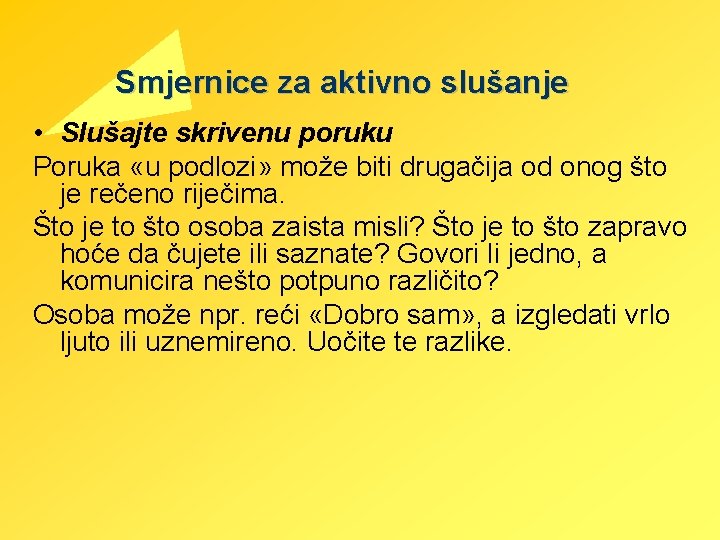 Smjernice za aktivno slušanje • Slušajte skrivenu poruku Poruka «u podlozi» može biti drugačija