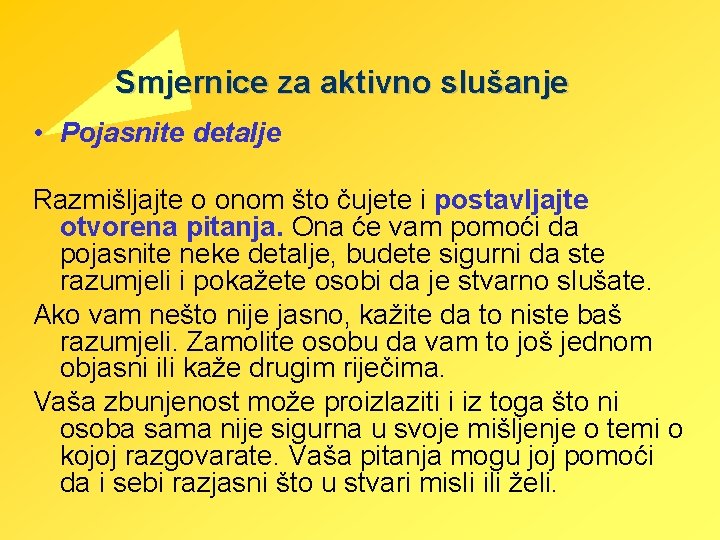 Smjernice za aktivno slušanje • Pojasnite detalje Razmišljajte o onom što čujete i postavljajte