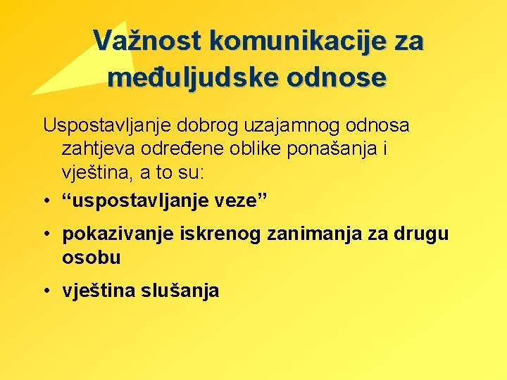 Važnost komunikacije za međuljudske odnose Uspostavljanje dobrog uzajamnog odnosa zahtjeva određene oblike ponašanja i