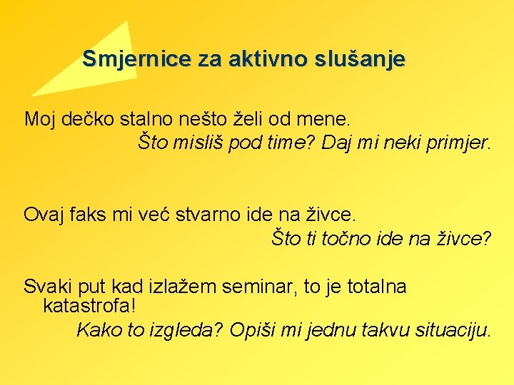 Smjernice za aktivno slušanje Moj dečko stalno nešto želi od mene. Što misliš pod