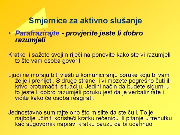 Smjernice za aktivno slušanje • Parafrazirajte - provjerite jeste li dobro razumjeli Kratko i