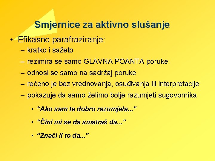 Smjernice za aktivno slušanje • Efikasno parafraziranje: – kratko i sažeto – rezimira se