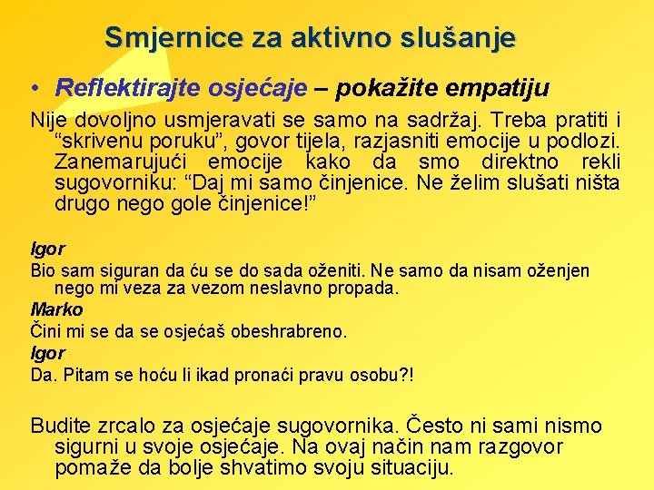 Smjernice za aktivno slušanje • Reflektirajte osjećaje – pokažite empatiju Nije dovoljno usmjeravati se