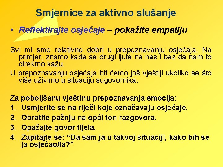 Smjernice za aktivno slušanje • Reflektirajte osjećaje – pokažite empatiju Svi mi smo relativno