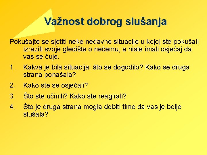 Važnost dobrog slušanja Pokušajte se sjetiti neke nedavne situacije u kojoj ste pokušali izraziti