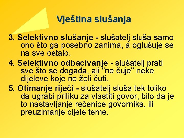 Vještina slušanja 3. Selektivno slušanje - slušatelj sluša samo ono što ga posebno zanima,