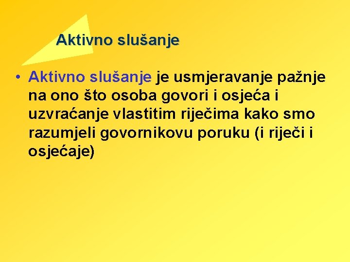 Aktivno slušanje • Aktivno slušanje je usmjeravanje pažnje na ono što osoba govori i