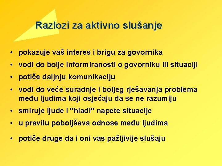 Razlozi za aktivno slušanje • pokazuje vaš interes i brigu za govornika • vodi