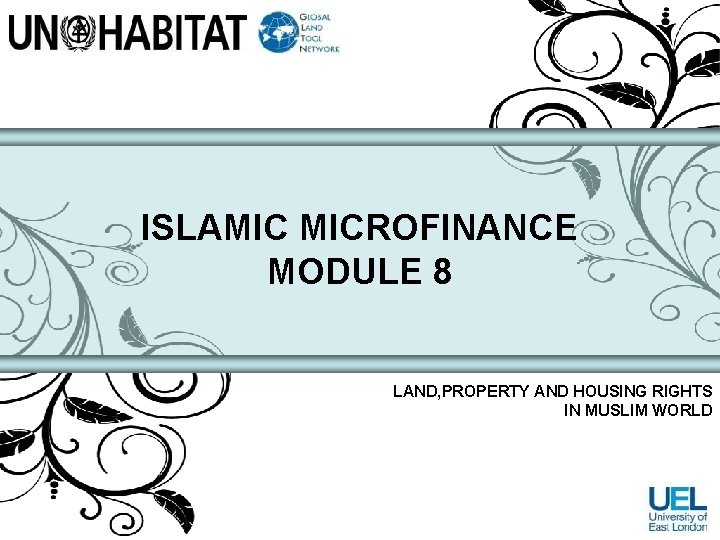 ISLAMIC MICROFINANCE MODULE 8 LAND, PROPERTY AND HOUSING RIGHTS IN MUSLIM WORLD 