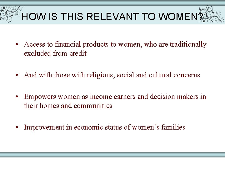 HOW IS THIS RELEVANT TO WOMEN? • Access to financial products to women, who