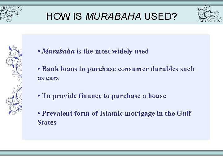 HOW IS MURABAHA USED? • Murabaha is the most widely used • Bank loans