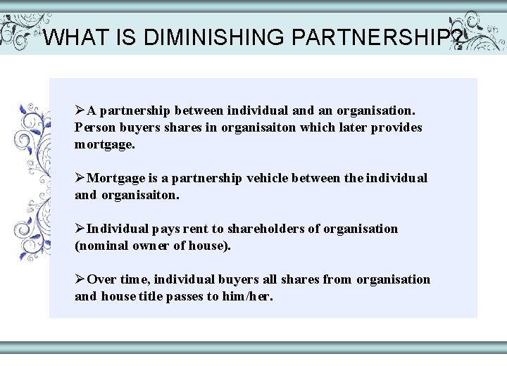 WHAT IS DIMINISHING PARTNERSHIP? ØA partnership between individual and an organisation. Person buyers shares