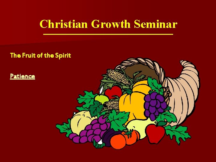 Christian Growth Seminar The Fruit of the Spirit Patience 