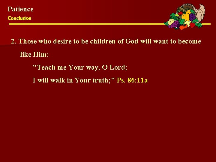 Patience Conclusion 2. Those who desire to be children of God will want to