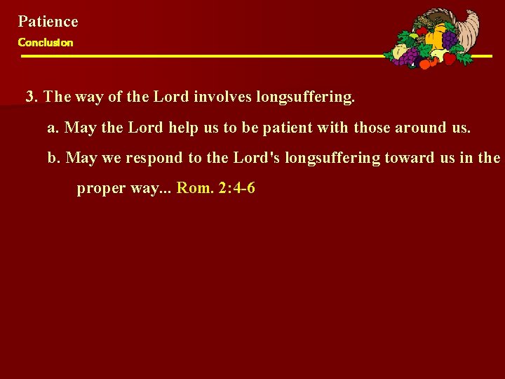 Patience Conclusion 3. The way of the Lord involves longsuffering. a. May the Lord