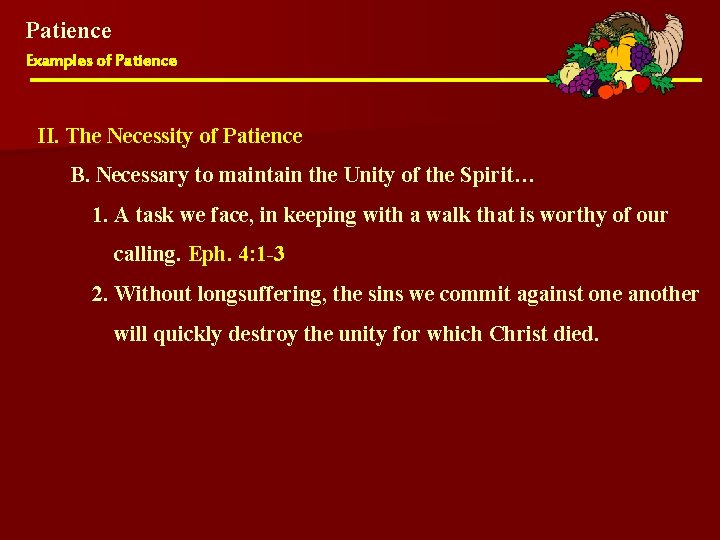 Patience Examples of Patience II. The Necessity of Patience B. Necessary to maintain the