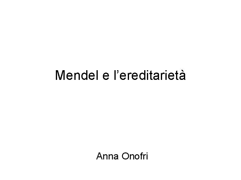 Mendel e l’ereditarietà Anna Onofri 