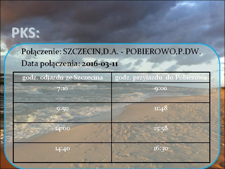 PKS: Połączenie: SZCZECIN, D. A. - POBIEROWO, P. DW. Data połączenia: 2016 -03 -11