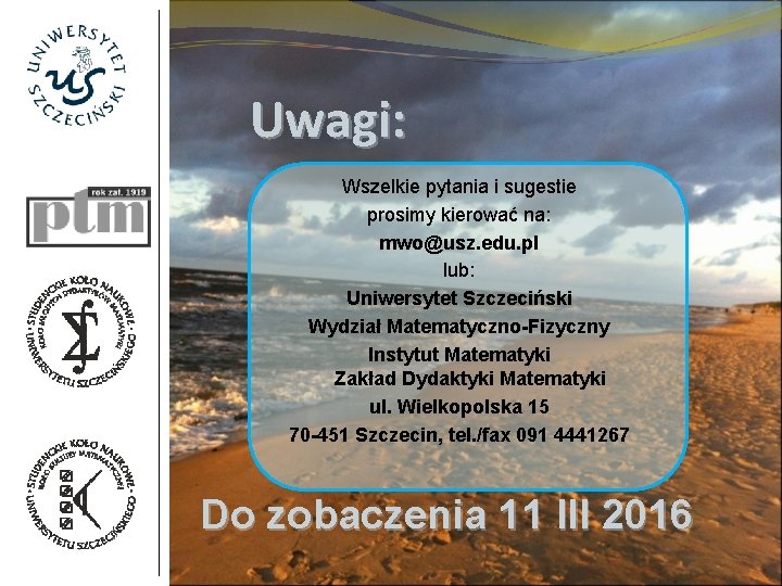 Uwagi: Wszelkie pytania i sugestie prosimy kierować na: mwo@usz. edu. pl lub: Uniwersytet Szczeciński Uwagi: Wszelkie pytania i sugestie prosimy kierować na: mwo@usz. edu. pl lub: Uniwersytet Szczeciński