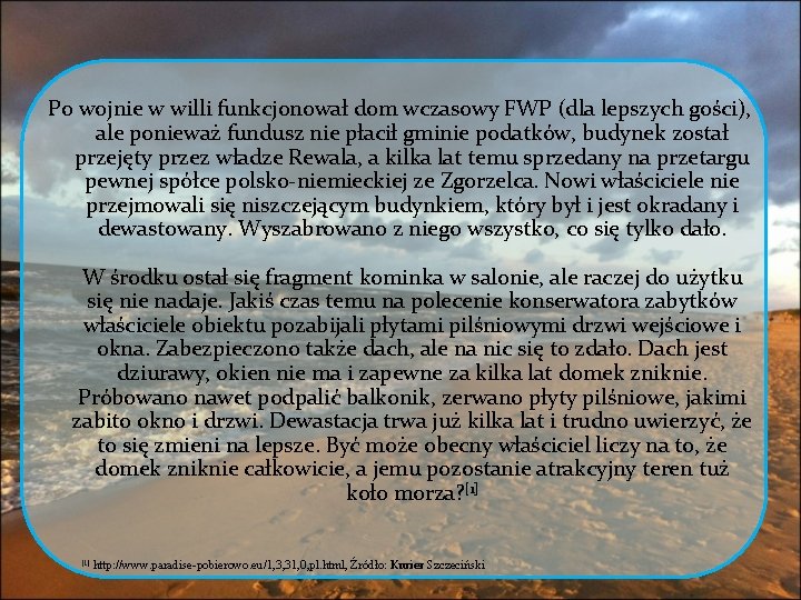 Po wojnie w willi funkcjonował dom wczasowy FWP (dla lepszych gości), ale ponieważ fundusz Po wojnie w willi funkcjonował dom wczasowy FWP (dla lepszych gości), ale ponieważ fundusz