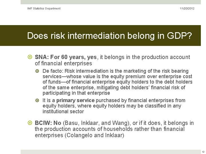 IMF Statistics Department 11/20/2012 Does risk intermediation belong in GDP? SNA: For 60 years,
