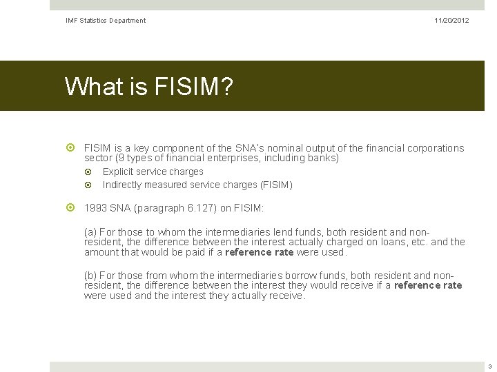 IMF Statistics Department 11/20/2012 What is FISIM? FISIM is a key component of the