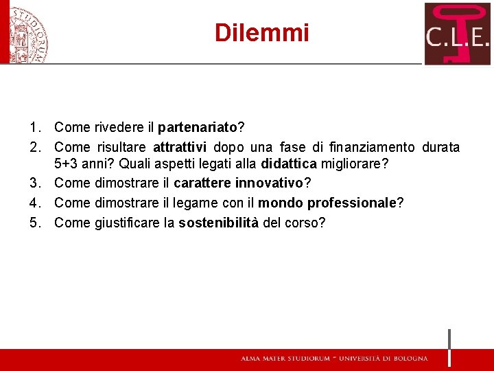 Dilemmi 1. Come rivedere il partenariato? 2. Come risultare attrattivi dopo una fase di