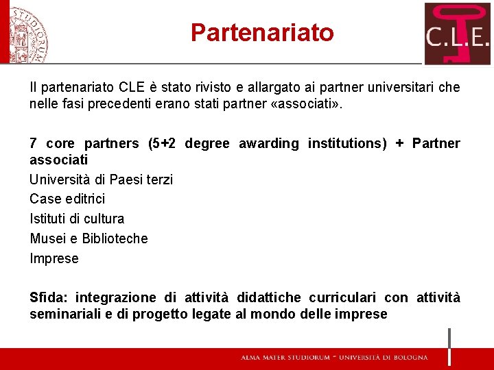 Partenariato Il partenariato CLE è stato rivisto e allargato ai partner universitari che nelle