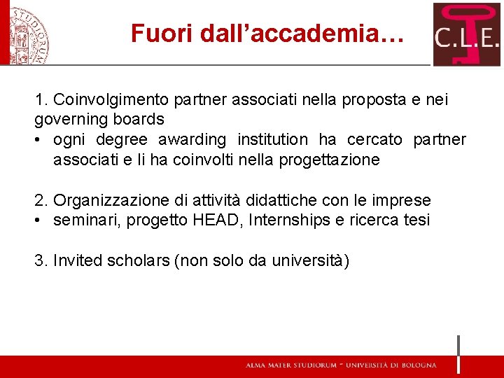 Fuori dall’accademia… 1. Coinvolgimento partner associati nella proposta e nei governing boards • ogni