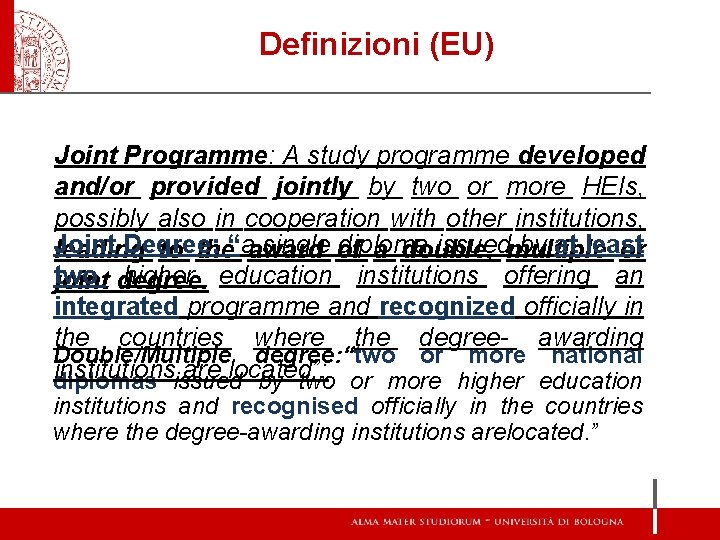 Definizioni (EU) Joint Programme: A study programme developed and/or provided jointly by two or