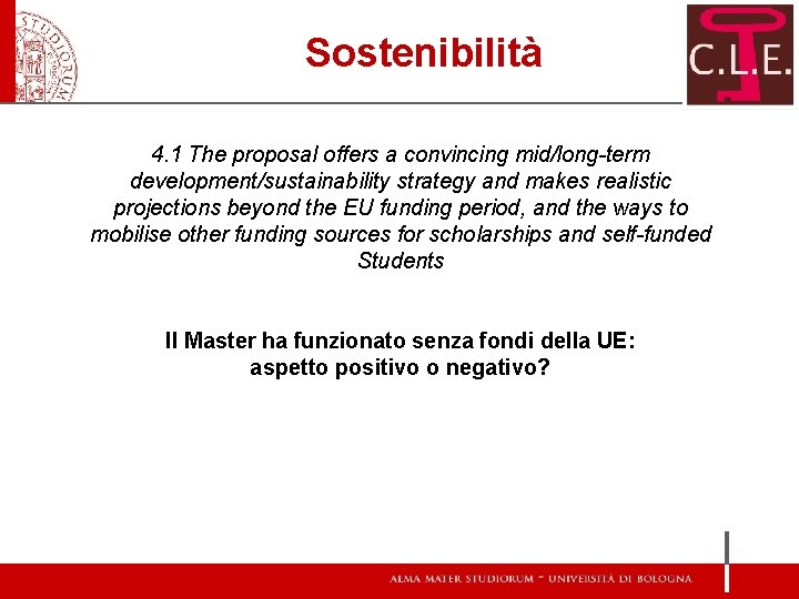 Sostenibilità 4. 1 The proposal offers a convincing mid/long-term development/sustainability strategy and makes realistic