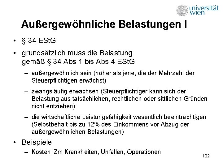 Außergewöhnliche Belastungen I • § 34 ESt. G • grundsätzlich muss die Belastung gemäß