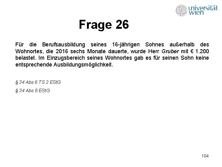 Frage 26 Für die Berufsausbildung seines 16 -jährigen Sohnes außerhalb des Wohnortes, die 2016