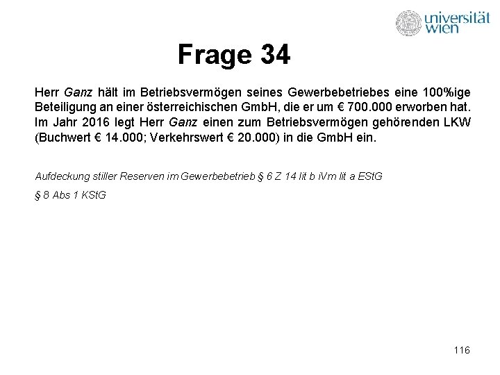 Frage 34 Herr Ganz hält im Betriebsvermögen seines Gewerbebetriebes eine 100%ige Beteiligung an einer