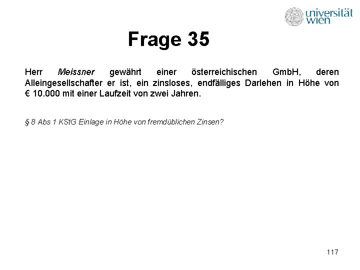 Frage 35 Herr Meissner gewährt einer österreichischen Gmb. H, deren Alleingesellschafter er ist, ein