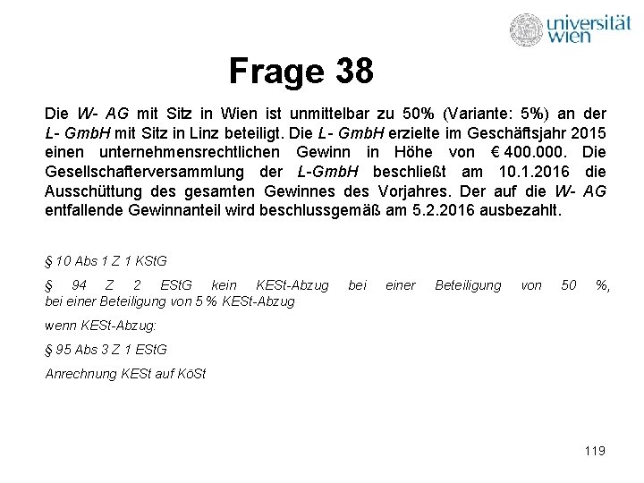 Frage 38 Die W- AG mit Sitz in Wien ist unmittelbar zu 50% (Variante: