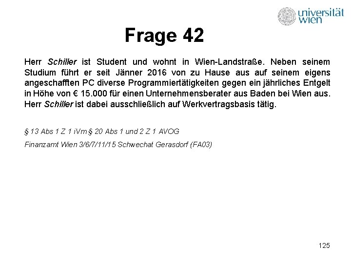 Frage 42 Herr Schiller ist Student und wohnt in Wien-Landstraße. Neben seinem Studium führt