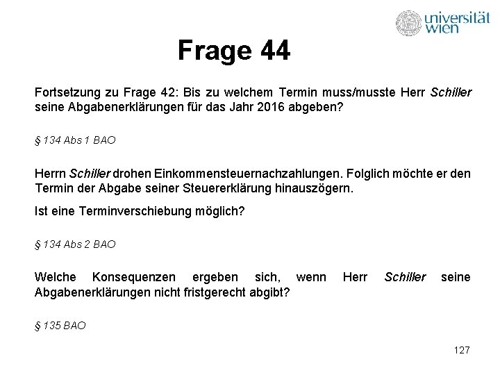 Frage 44 Fortsetzung zu Frage 42: Bis zu welchem Termin muss/musste Herr Schiller seine