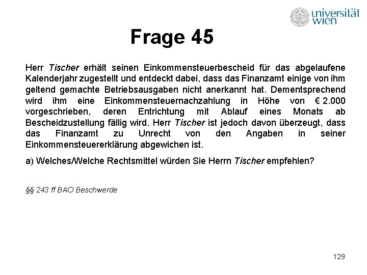 Frage 45 Herr Tischer erhält seinen Einkommensteuerbescheid für das abgelaufene Kalenderjahr zugestellt und entdeckt