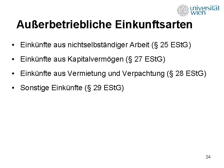 Außerbetriebliche Einkunftsarten • Einkünfte aus nichtselbständiger Arbeit (§ 25 ESt. G) • Einkünfte aus