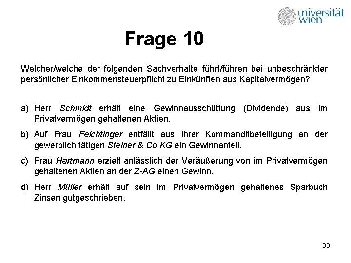 Frage 10 Welcher/welche der folgenden Sachverhalte führt/führen bei unbeschränkter persönlicher Einkommensteuerpflicht zu Einkünften aus