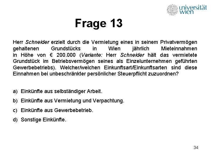 Frage 13 Herr Schneider erzielt durch die Vermietung eines in seinem Privatvermögen gehaltenen Grundstücks