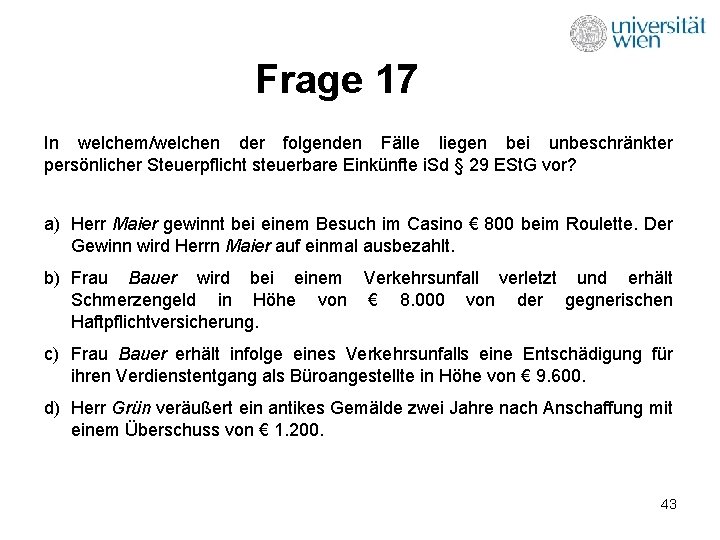 Frage 17 In welchem/welchen der folgenden Fälle liegen bei unbeschränkter persönlicher Steuerpflicht steuerbare Einkünfte