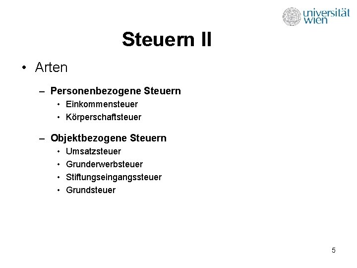 Steuern II • Arten – Personenbezogene Steuern • Einkommensteuer • Körperschaftsteuer – Objektbezogene Steuern