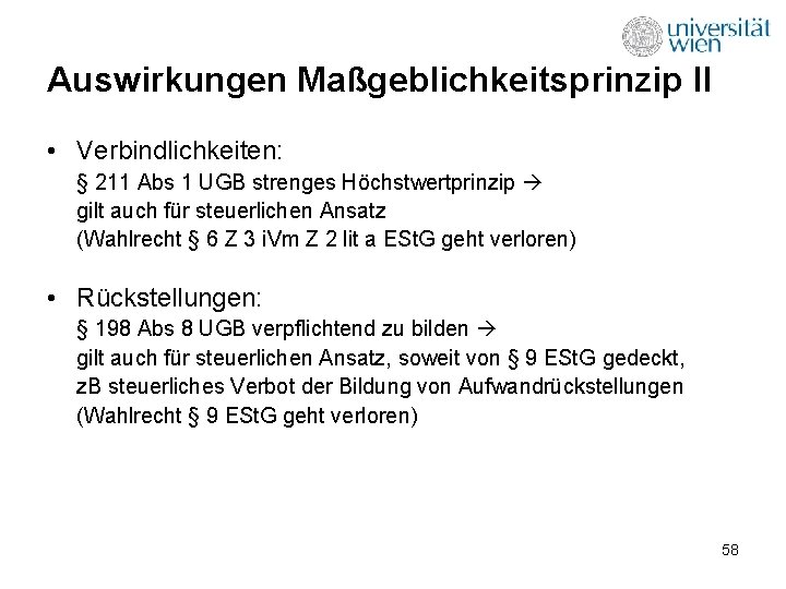 Auswirkungen Maßgeblichkeitsprinzip II • Verbindlichkeiten: § 211 Abs 1 UGB strenges Höchstwertprinzip gilt auch