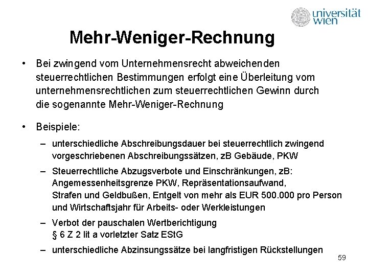 Mehr-Weniger-Rechnung • Bei zwingend vom Unternehmensrecht abweichenden steuerrechtlichen Bestimmungen erfolgt eine Überleitung vom unternehmensrechtlichen