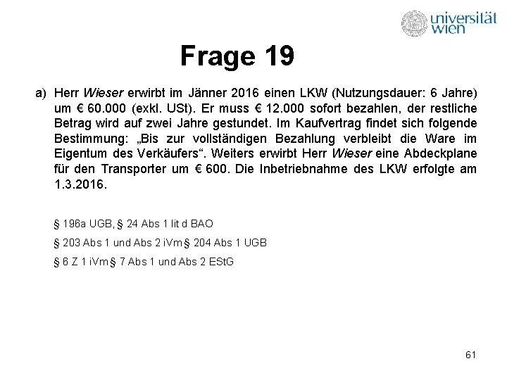 Frage 19 a) Herr Wieser erwirbt im Jänner 2016 einen LKW (Nutzungsdauer: 6 Jahre)