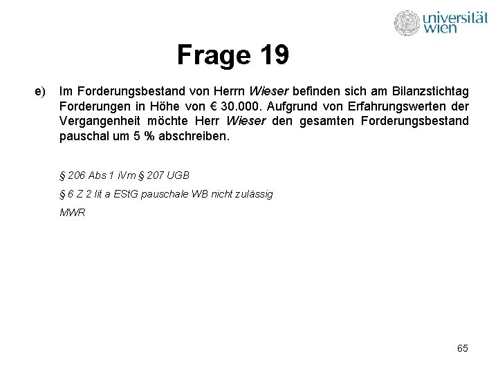 Frage 19 e) Im Forderungsbestand von Herrn Wieser befinden sich am Bilanzstichtag Forderungen in